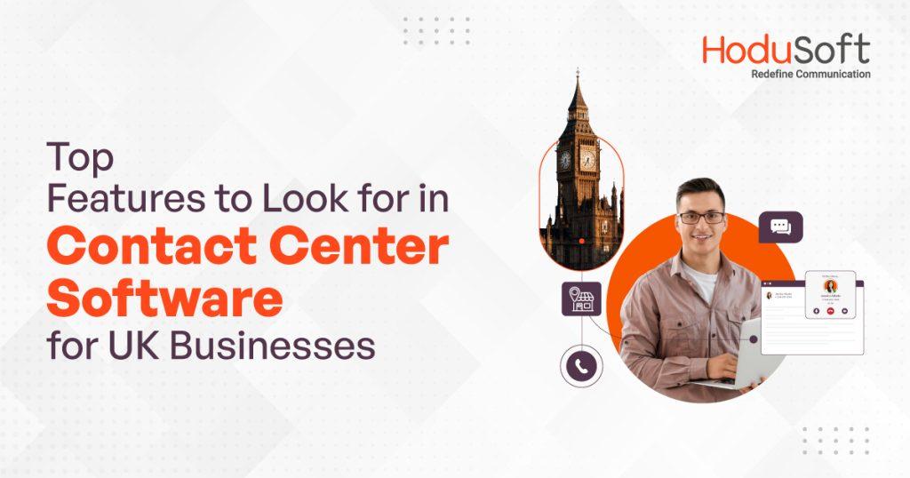 Top Features to Look for in Contact Center Software for UK Businesses