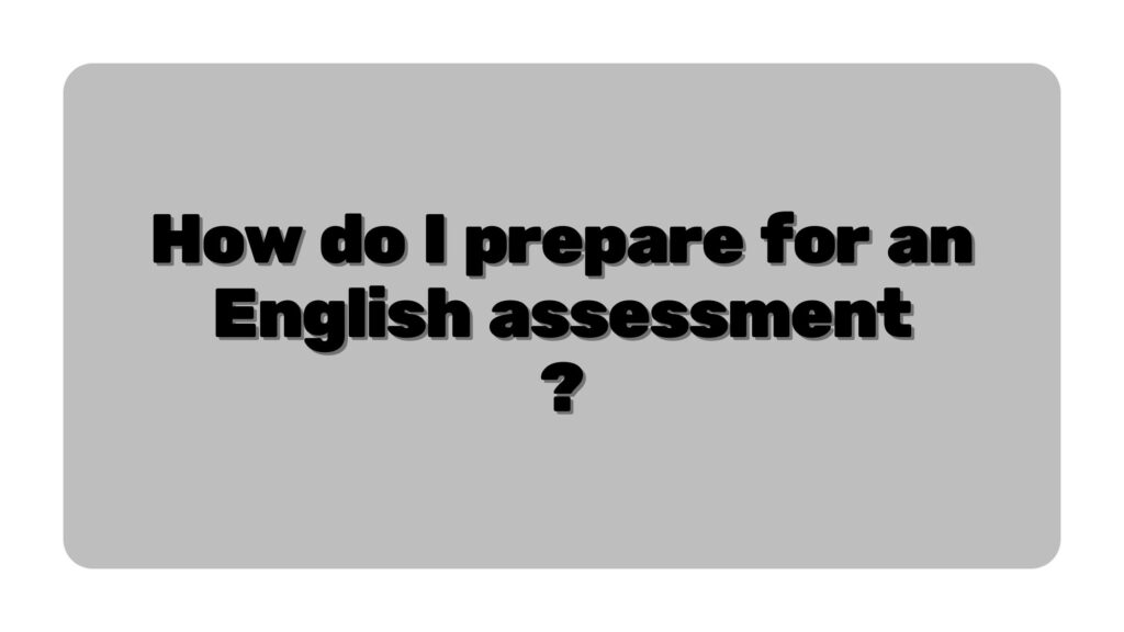 How do I prepare for an English assessment?