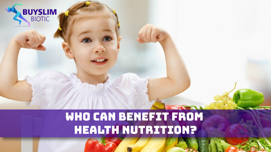 Who Can Benefit from Health Nutrition?
