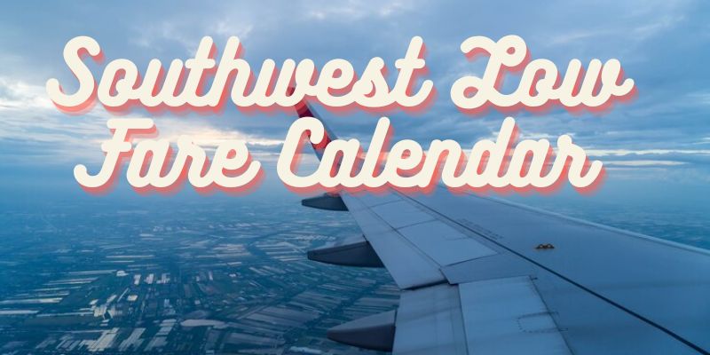 Explore the world with Southwest Low Fare Calendar