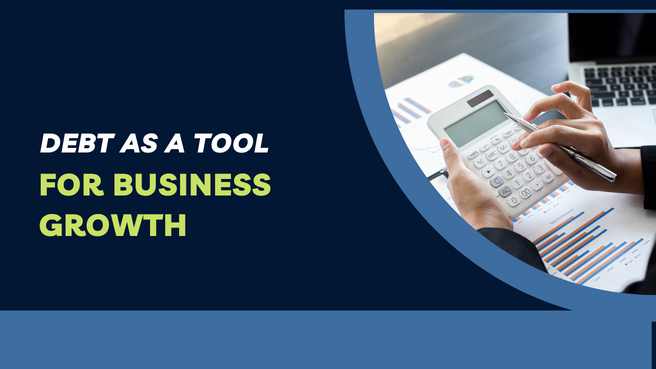 Debt as a Tool for Business Growth: A Complete Guide